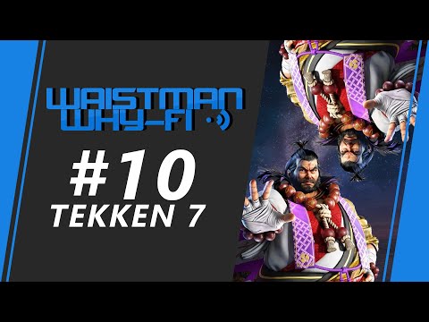 Waistman Why-Fi #10 - Tekken 7 Tournament