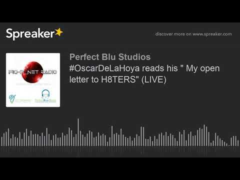#OscarDeLaHoya reads his " My open letter to H8TERS" (LIVE) (part 6 of 6)