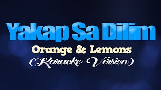 YAKAP SA DILIM - Orange &amp; Lemons (KARAOKE VERSION)