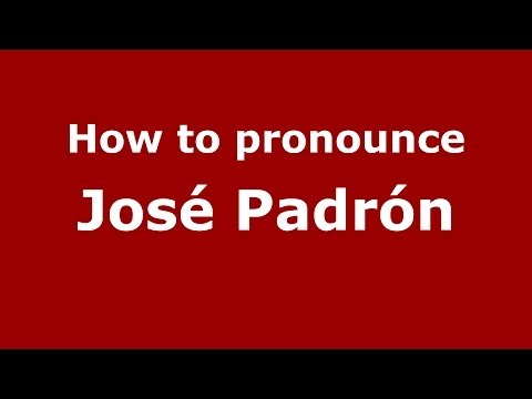 How to pronounce José Padrón (Spanish/Spain) - PronounceNames.com
