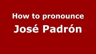 How to pronounce José Padrón