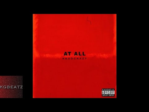 KBGoCrazy - At All [Prod. By Jay GP Bangz] [New 2017]
