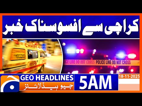 Tragic incident shook Karachi’s Defense Phase 5 | Headlines Geo News 5 AM (18 Nov 2025)