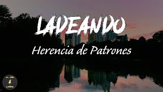 Herencia de Patrones - Ladeando (Letras) | La Vida Latina
