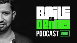 Baile do Dennis - Podcast #001