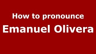 How to pronounce Emanuel Olivera