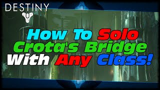 Destiny How To Solo Gatekeeper's Bridge Second Section With Any Class Any Level In Crota's End Raid!