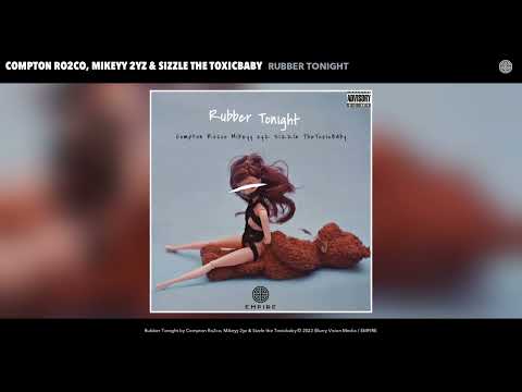 Compton Ro2co, Mikeyy 2yz & Sizzle the Toxicbaby - Rubber Tonight (Official Audio)