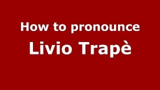 How to pronounce Livio Trapè