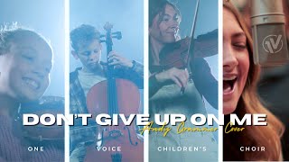 Don&#39;t Give Up On Me (Andy Grammer) | One Voice Children&#39;s Choir cover