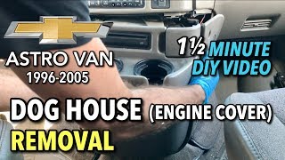 Chevy Astro Van 1996-2005 - Dog House (Engine Cover) Removal - 1 1/2 MINUTE DIY VIDEO