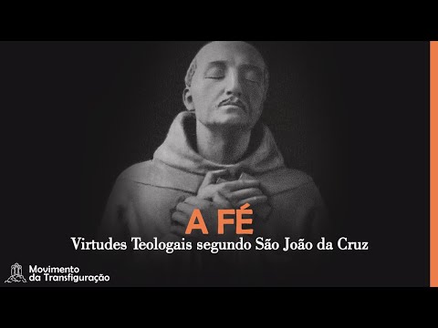 A Fé - As Virtudes Teologais segundo São João da Cruz