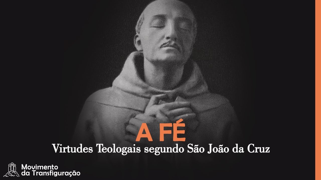 A Fé - As Virtudes Teologais segundo São João da Cruz