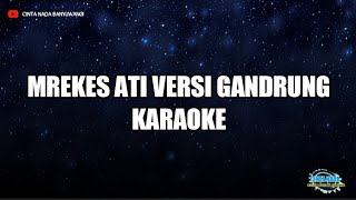 Download lagu MREKES ATI VERSI GANDRUNG BANYUWANGI KARAOKE TANPA VOCAL mp3