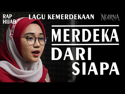 LAGU KEMERDEKAAN || MERDEKA DARI SIAPA 17 AGUSTUS 1945 - NOIRNA RAP HIJAB (Official Music Video)