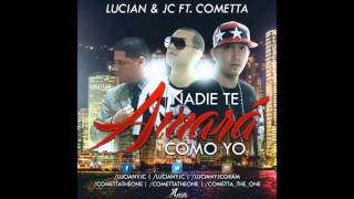 Nadie Te Amara Como Yo | Lucian & JC Ft. Cometta