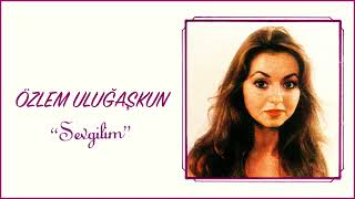 Özlem Uluğaşkun / Sevgilim