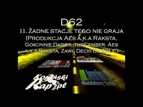 11. D62 - Żadne stacje tego nie grają (Prod. Aes, Gośc. Dados, theCember, Aes, Zawi, Decki Dj 2RUF)