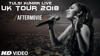 Tulsi Kumar Live | UK Tour 2018 |  The Aftermovie