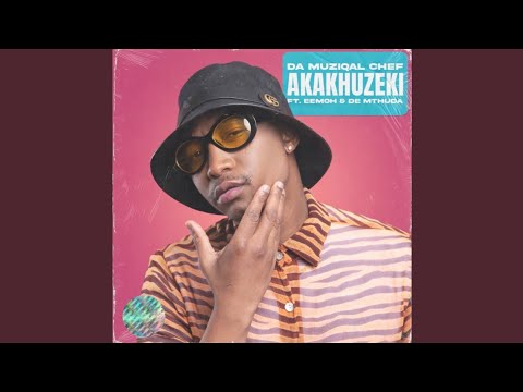 Da Muziqal Chef - Akakhuzeki (Official Audio) feat. Eemoh, De Mthuda