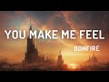 🅰 You Make Me Feel | Bonfire | Lyrics