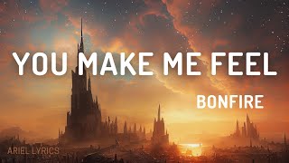 🅰 You Make Me Feel | Bonfire | Lyrics
