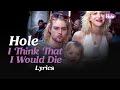 Hole - I Think That I Would Die (Lyrics)