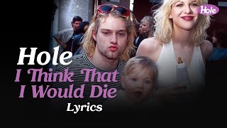 Hole - I Think That I Would Die (Lyrics)