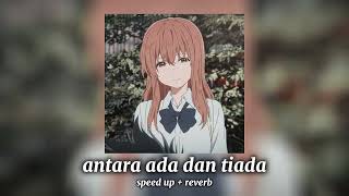 Download lagu antara ada dan tiada (speed up/reverb) mp3
