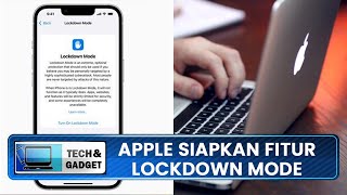 Lindungi dari Serangan Cyber, Apple Siapkan Fitur Lockdown Mode untuk Produknya