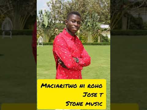 MACIARITWO NI ROHO -JOSE T