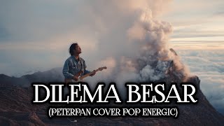 Download lagu DILEMA BESAR | Peterpan (Cover Pop Energic) mp3