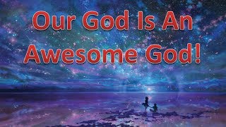 Our God is an Awesome God!