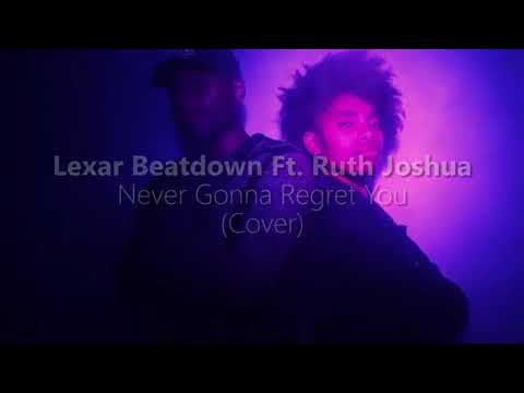 Never gonna regret you (covered by lexar beatdown ft Ruth Joshua)