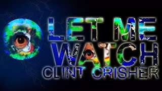 Clint Crisher - Let Me Watch