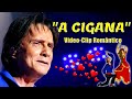ROBERTO CARLOS - A CIGANA (Vídeo Clip Romântico) - 4k