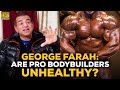 George Farah Answers: Are All Pro Bodybuilders Unhealthy?