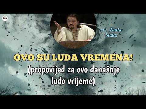 OVO SU LUDA VREMENA‼️(propovijed za ovo današnje ludo vrijeme)