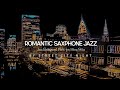 Romantic Saxophone Jazz - Street Night and RelaxingSoft Jazz - Jazz Background Music for Sleep,Relax