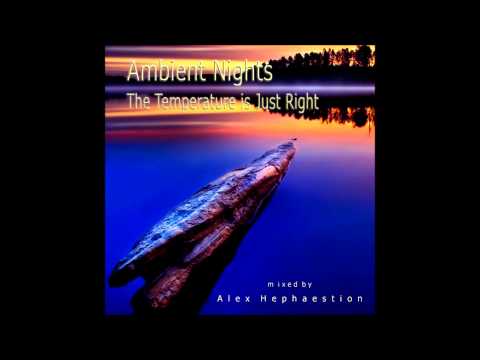 AMBIENT NIGHTS - PART 24 - The Temperature is Just Right - ambient-nights.org