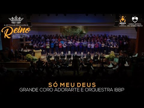 Adorarte 2017 - Só Meu Deus (Grande Coro Adorarte e Orquestra IBBP)
