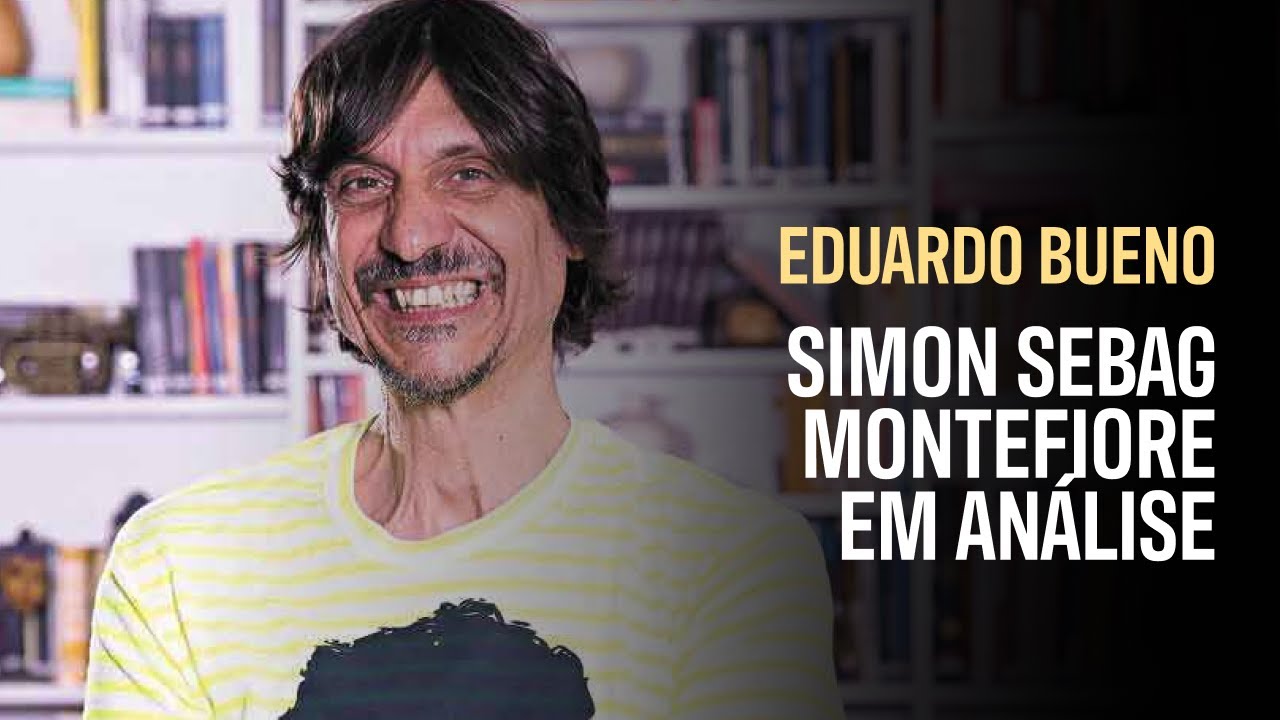 Eduardo Bueno: Análise Simon Sebag Montefiore