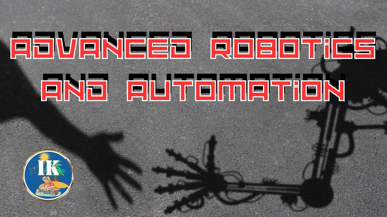 Advanced robotics and automation