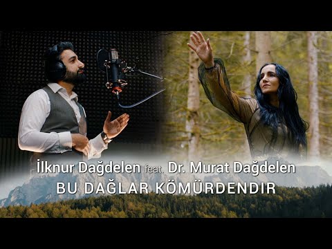 İlknur Dağdelen feat. Dr. Murat Dağdelen - Bu Dağlar Kömürdendir