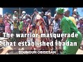 The Masquerade that founded and fought Ibadan wars - Egun Obisesan festival- A cultural masterpiece