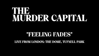 The Murder Capital - Feeling Fades (Live from London: The Dome)