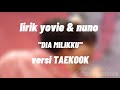 LYRICS LAGU YOVIE & NUNO DIA MILIKKU // VERSI TAEKOOK BTS
