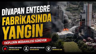  Divapan Entegre Fabrikasında Yangın