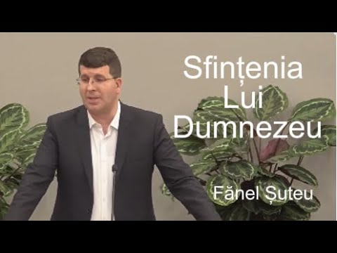 Predică: Fănel Șuteu - Sfințenia Lui Dumnezeu