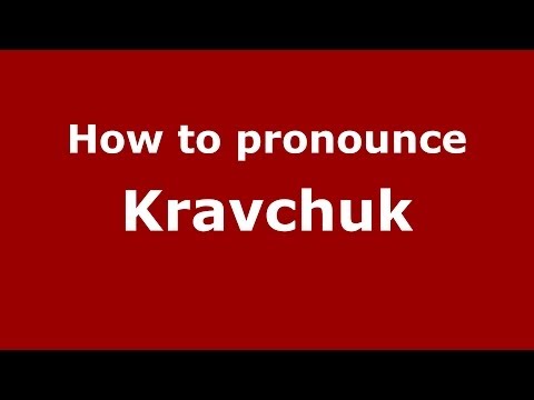 How to pronounce Kravchuk (Russian/Russia) - PronounceNames.com